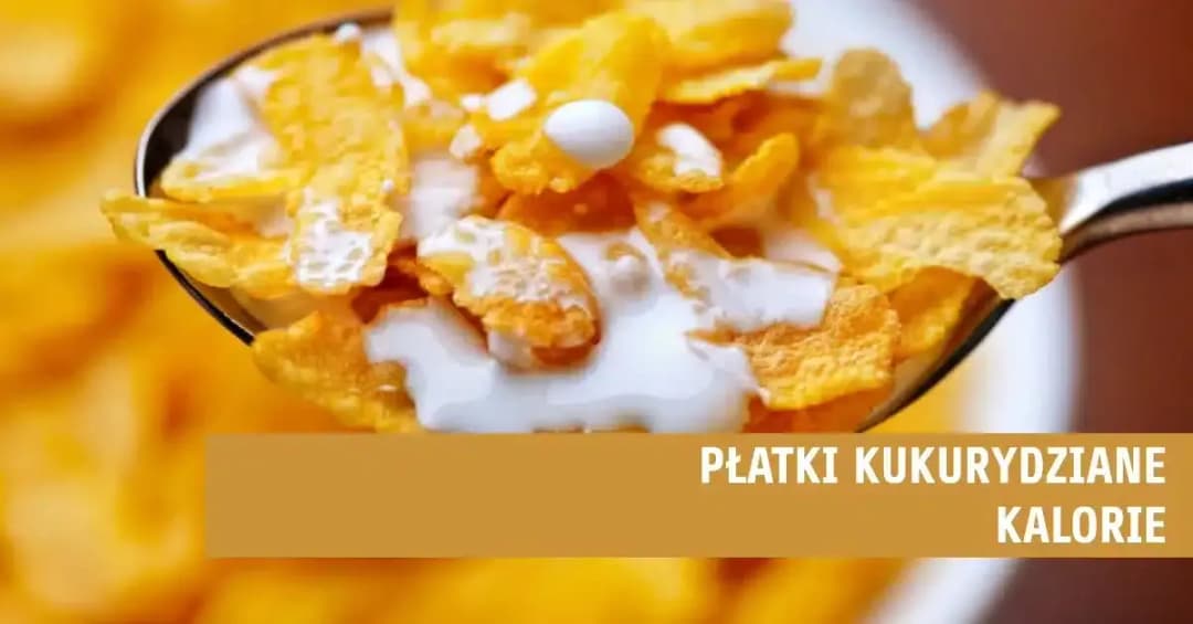 Ile kalorii mają płatki kukurydziane z mlekiem: dokładne wyliczenia i porady