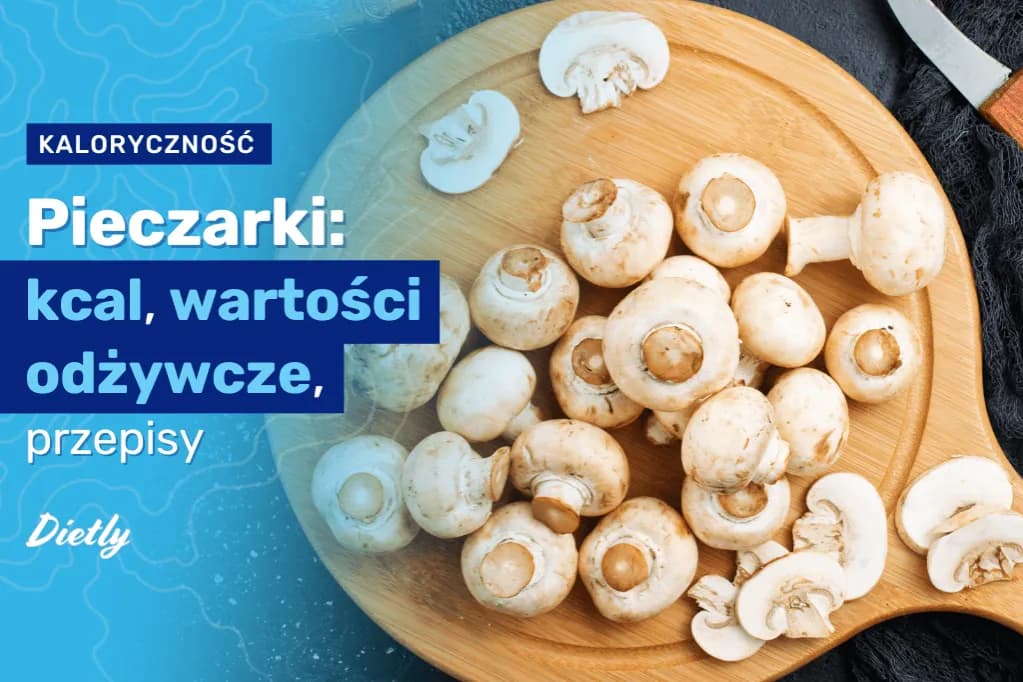 Ile kalorii mają pieczarki? Prawdziwe wartości dla różnych form gotowania