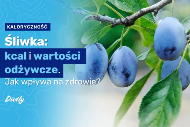 Ile kalorii ma śliwka: Poznaj wartość odżywczą świeżych i suszonych owoców